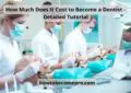 How Much Does It Cost to Become a Dentist Detailed Tutorial