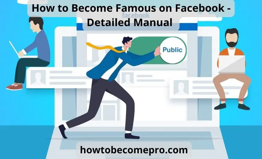 How to Become Famous on Facebook – Detailed Manual