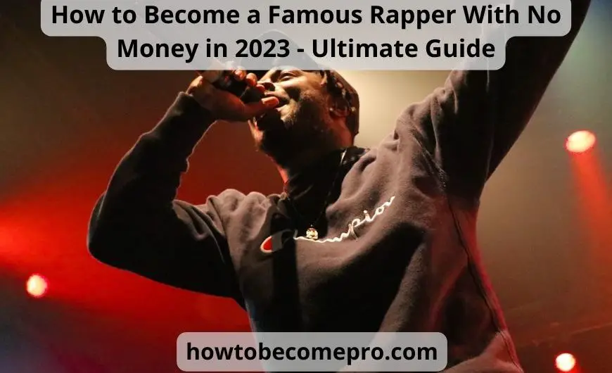 How to Become a Famous Rapper With No Money – Ultimate Guide