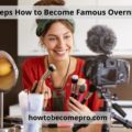 9 Steps How to Become Famous Overnight