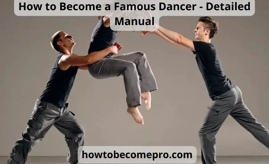 How to Become a Famous Dancer – Detailed Manual