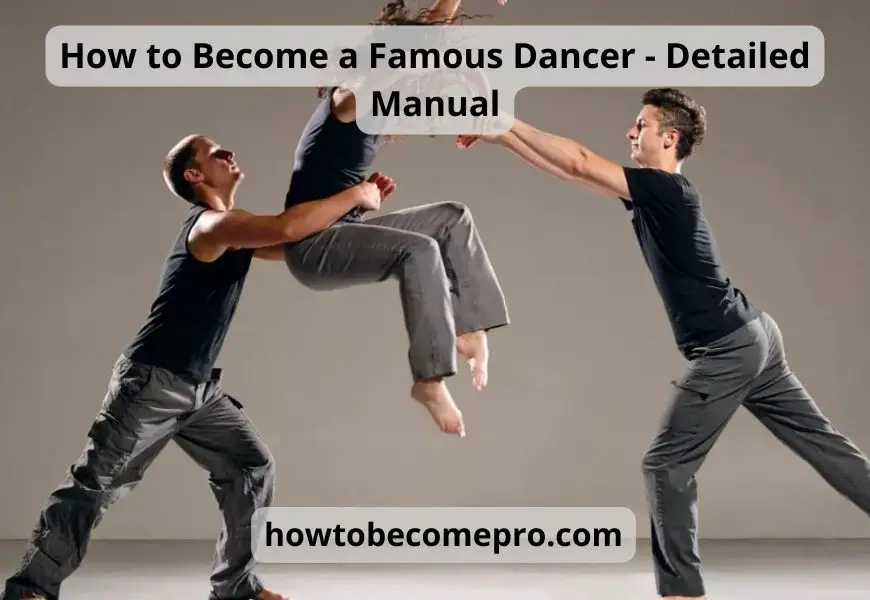 How to Become a Famous Dancer - Detailed Manual