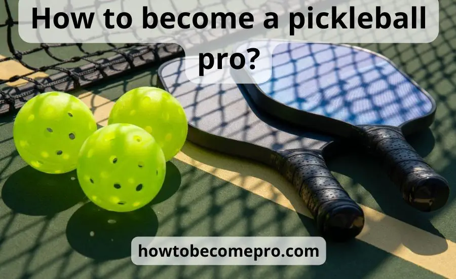 How to become a pickleball pro: top 9 tips & best guide
