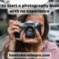 How to start a photography business with no experience