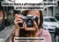 How to start a photography business with no experience
