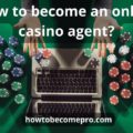 How to become an online casino agent: super helpful guide