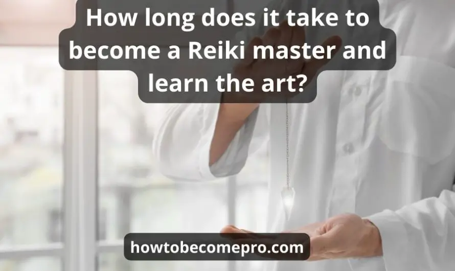 How long does it take to become a Reiki master and learn the art?